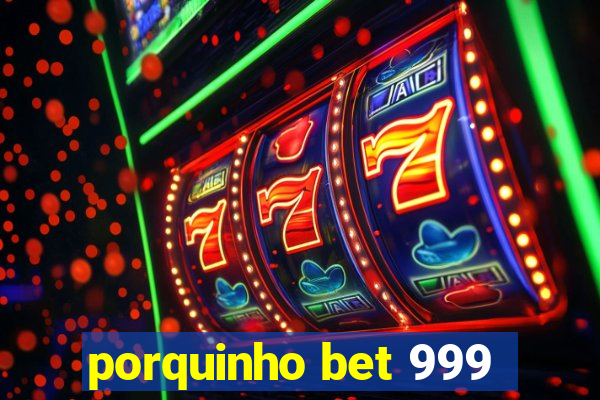 porquinho bet 999